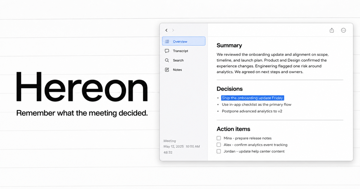 Hereon organizes a meeting into a summary, decisions, and owned action items